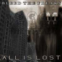 Bleed The Freaks : All Is Lost
